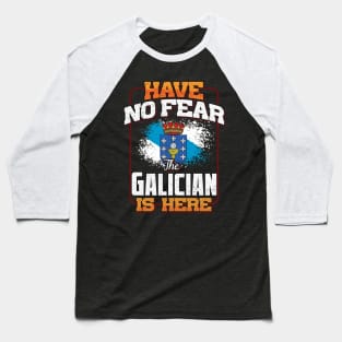 Galician Flag  Have No Fear The Galician Is Here - Gift for Galician From Galicia Baseball T-Shirt